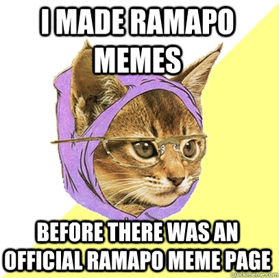 I made RAMApo memes before there was an official ramapo meme page  Hipster Kitty