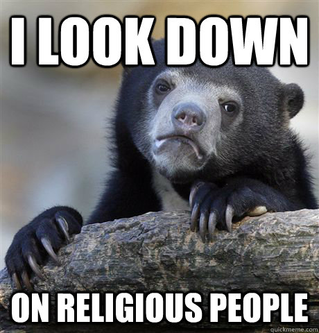 I look down on religious people  Confession Bear