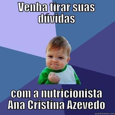 VENHA TIRAR SUAS DÚVIDAS COM A NUTRICIONISTA ANA CRISTINA AZEVEDO Success Kid