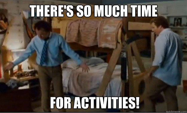 There's so much time  for activities!  Stepbrothers Activities