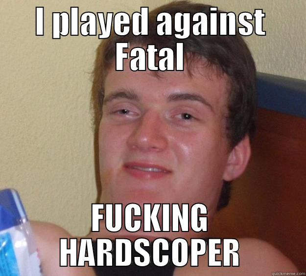 I PLAYED AGAINST FATAL FUCKING HARDSCOPER 10 Guy