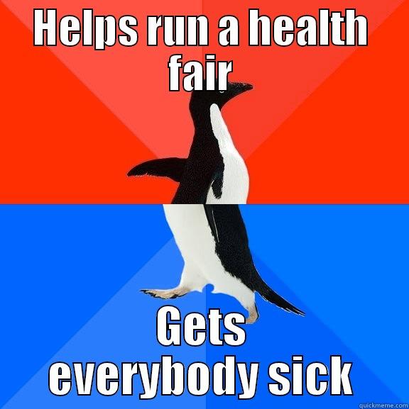 Oh my - HELPS RUN A HEALTH FAIR GETS EVERYBODY SICK Socially Awesome Awkward Penguin