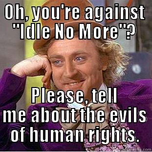 Idle No More - OH, YOU'RE AGAINST 