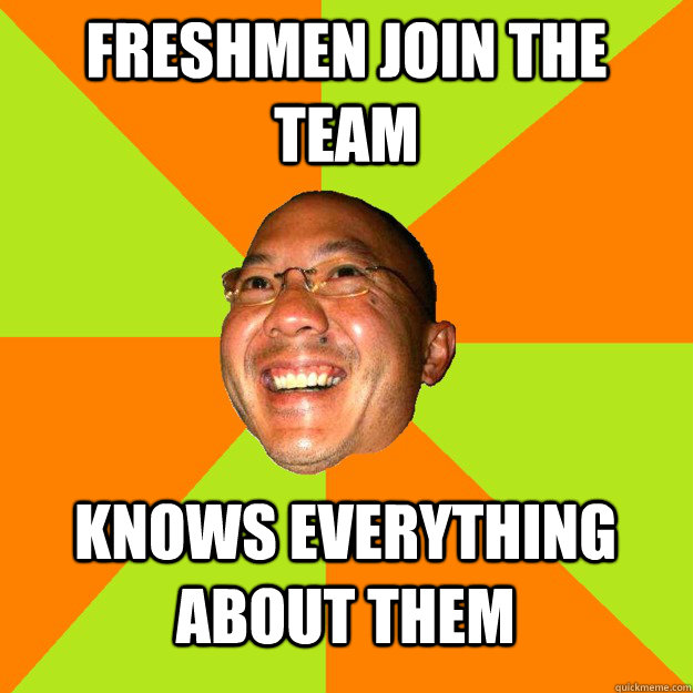 Freshmen join the team Knows everything about them  