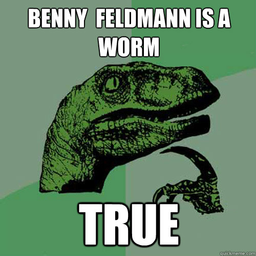 Benny  Feldmann is a worm true  Philosoraptor