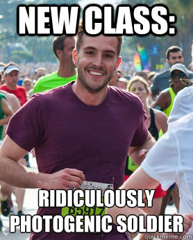 New CLass: Ridiculously Photogenic Soldier
  Ridiculously photogenic guy