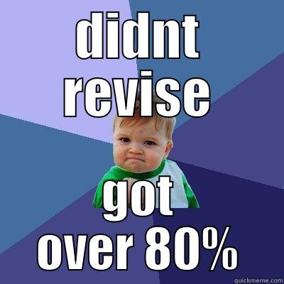 DIDNT REVISE GOT OVER 80% Success Kid