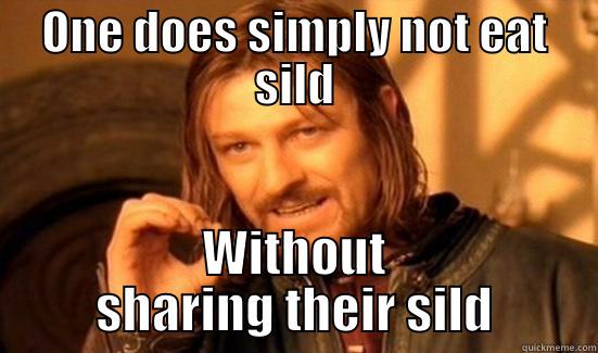 ONE DOES SIMPLY NOT EAT SILD WITHOUT SHARING THEIR SILD Boromir