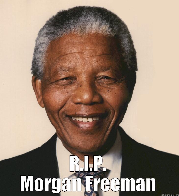 RIP Morgan Freeman -  R.I.P. MORGAN FREEMAN Misc