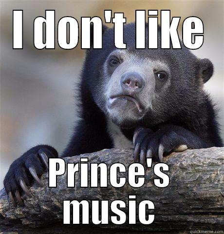 I DON'T LIKE PRINCE'S MUSIC Confession Bear