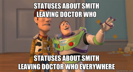 statuses about smith 
leaving doctor who statuses about smith 
leaving doctor who everywhere  Toy Story Everywhere