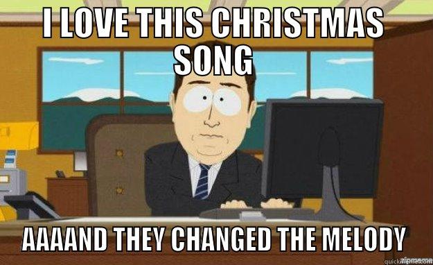 I LOVE THIS CHRISTMAS SONG AAAAND THEY CHANGED THE MELODY aaaand its gone