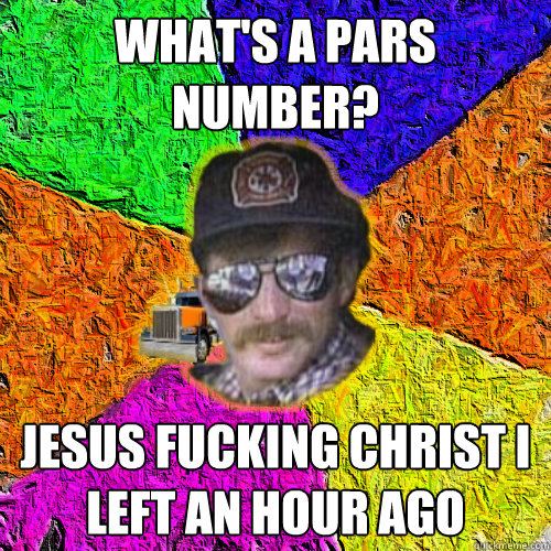 What's a PARS NUMBER? JESUS FUCKING CHRIST I LEFT AN HOUR AGO  