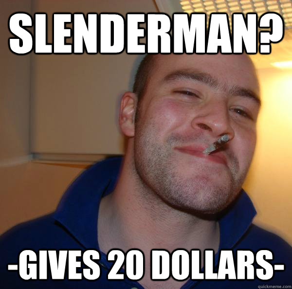 Slenderman? -Gives 20 Dollars- - Slenderman? -Gives 20 Dollars-  Misc