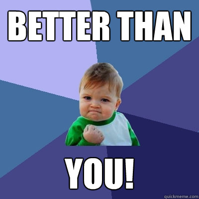 Better Than you! - Better Than you!  Success Kid