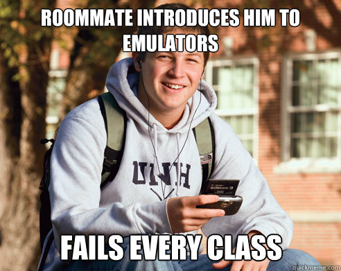 Roommate introduces him to emulators fails every class Caption 3 goes here - Roommate introduces him to emulators fails every class Caption 3 goes here  College Freshman