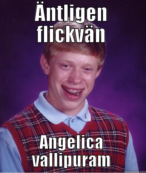 hahahaahaah ang - ÄNTLIGEN FLICKVÄN ANGELICA VALLIPURAM Bad Luck Brian