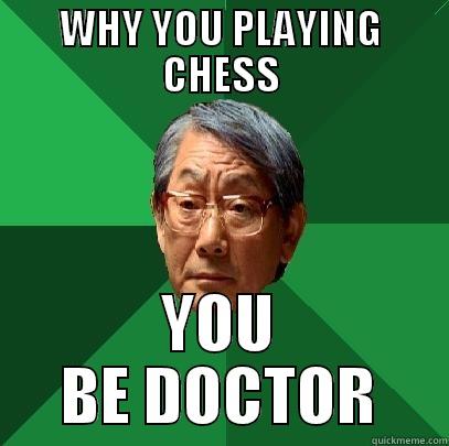 asian doctor - WHY YOU PLAYING CHESS YOU BE DOCTOR High Expectations Asian Father