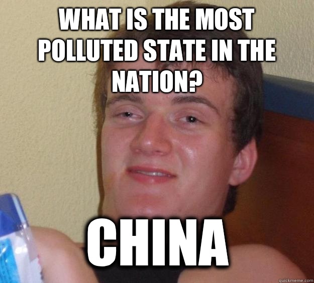 What is the most polluted state in the nation? China  10 Guy