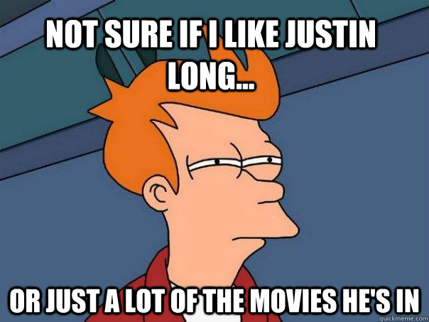 Not sure if I like justin long... or just a lot of the movies he's in  Futurama Fry