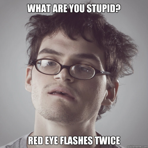 What are you Stupid? Red Eye Flashes Twice - What are you Stupid? Red Eye Flashes Twice  Jeffery Dallas