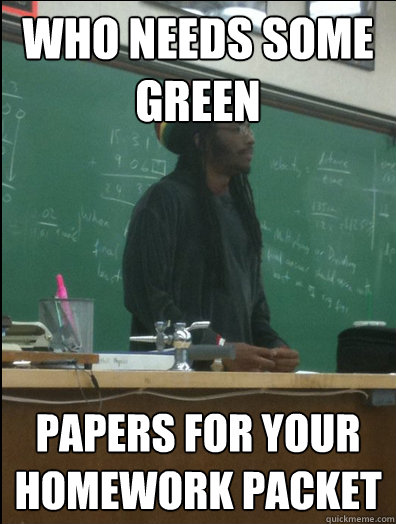 Who needs some green papers for your homework packet  Rasta Science Teacher