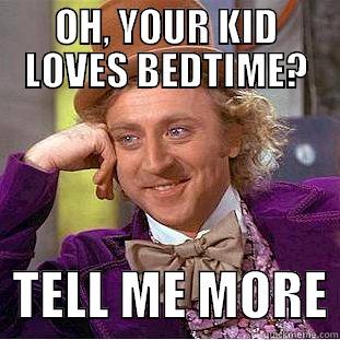 OH, YOUR KID LOVES BEDTIME?   TELL ME MORE Condescending Wonka