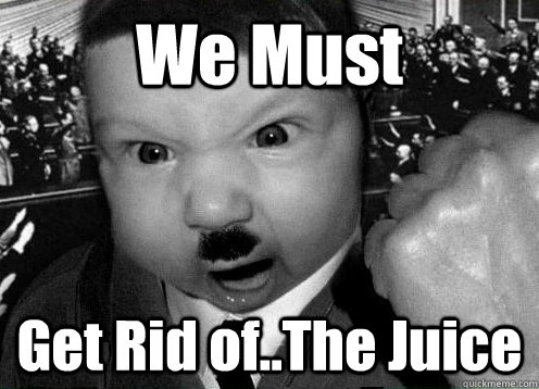 We Must Get Rid of..The Juice  Baby Hitler