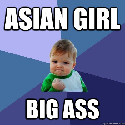 ASIAN GIRL BIG ASS  Success Kid