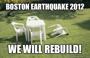 BOSTON EARTHQUAKE 2012 WE WILL REBUILD!  