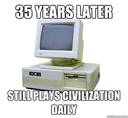 35 years later Still plays Civilization daily  Your First Computer