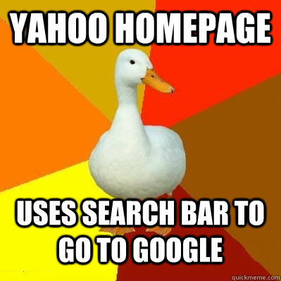 yahoo homepage uses search bar to go to google  Tech Impaired Duck