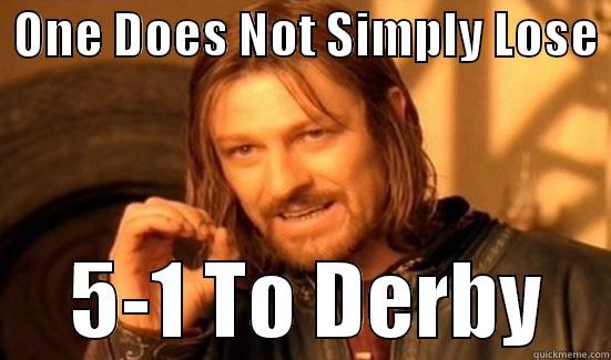 Blackpool FC... (corrected) -  ONE DOES NOT SIMPLY LOSE       5-1 TO DERBY    Boromir