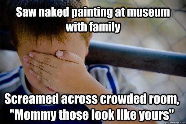 Saw naked painting at museum with family Screamed across crowded room, 