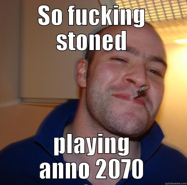 SO FUCKING STONED PLAYING ANNO 2070 Good Guy Greg 