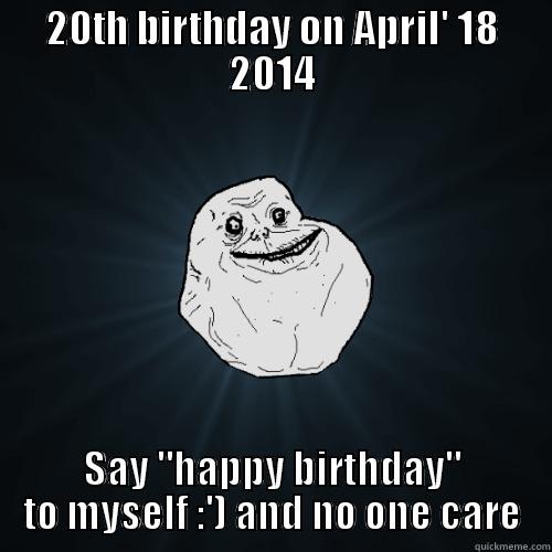 Me Birthday :') - 20TH BIRTHDAY ON APRIL' 18 2014 SAY 