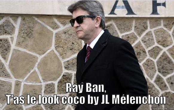  RAY BAN, T'AS LE LOOK COCO BY JL MÉLENCHON Misc