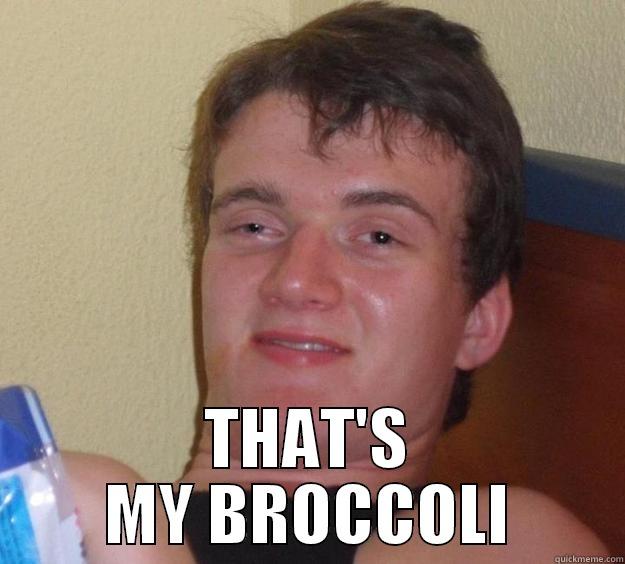  THAT'S MY BROCCOLI 10 Guy