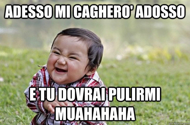 adesso mi caghero' adosso e tu dovrai pulirmi muahahaha - adesso mi caghero' adosso e tu dovrai pulirmi muahahaha  Evil Baby