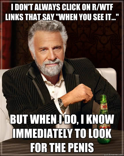 I don't always click on r/wtf links that say 