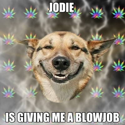 JODIE  IS GIVING ME A BLOWJOB  Stoner Dog