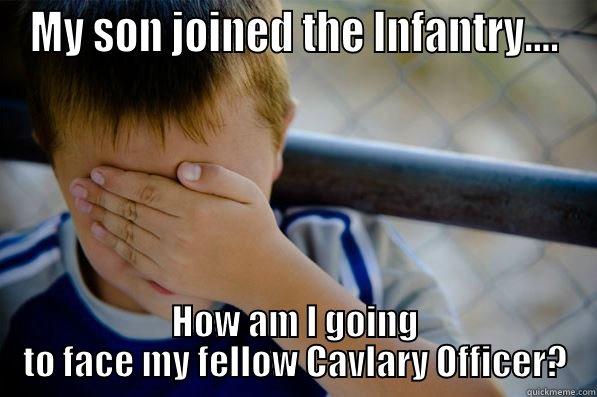 The Infantry? - MY SON JOINED THE INFANTRY.... HOW AM I GOING TO FACE MY FELLOW CAVLARY OFFICER? Confession kid