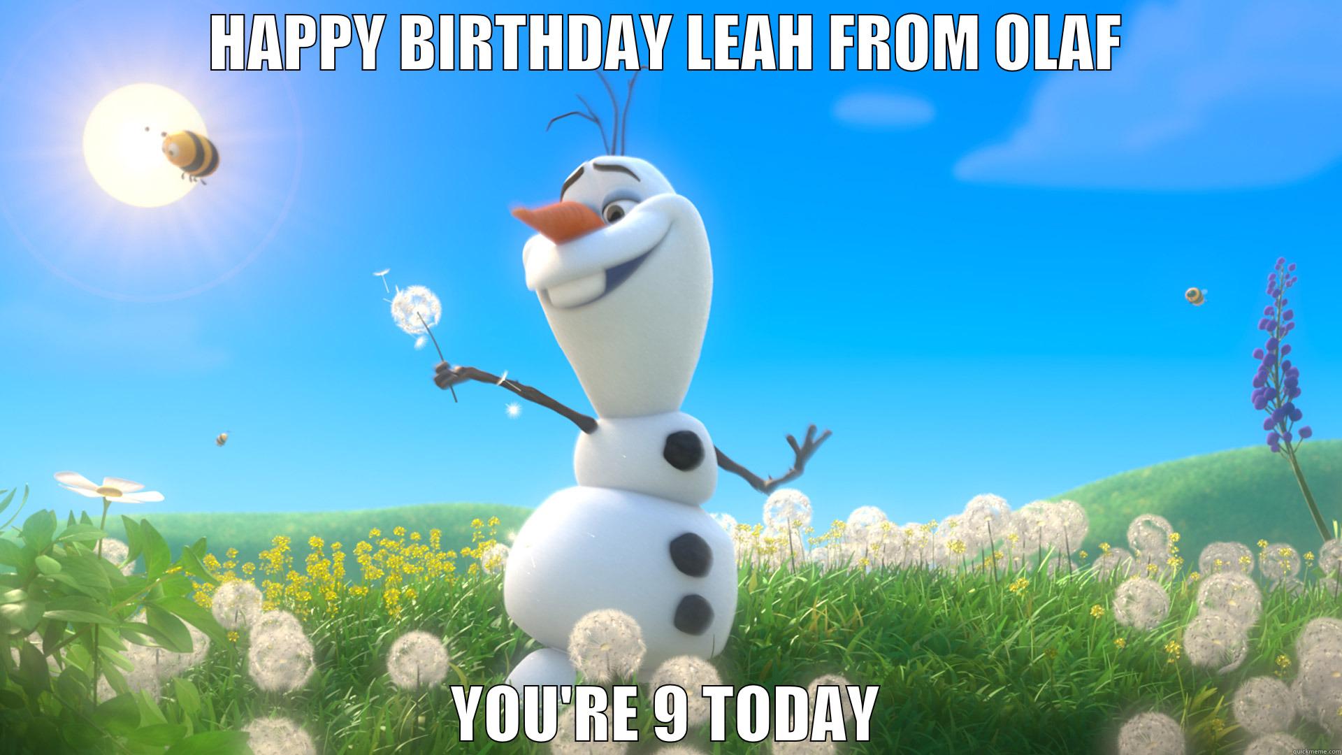 Leah's Birthday - HAPPY BIRTHDAY LEAH FROM OLAF YOU'RE 9 TODAY Misc