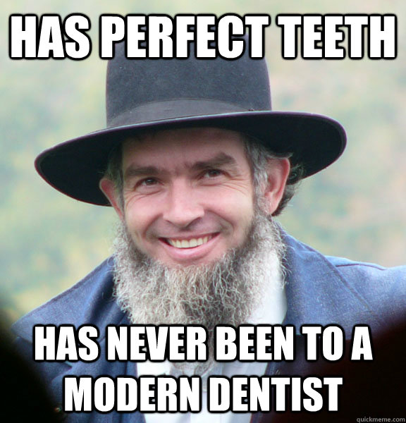 Has perfect teeth has never been to a modern dentist  Good Guy Amish