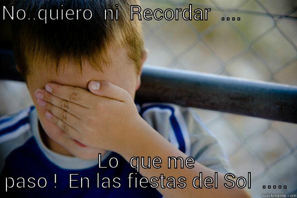 NO..QUIERO  NI  RECORDAR  ....              LO  QUE ME PASO !  EN LAS FIESTAS DEL SOL  ..... Confession kid