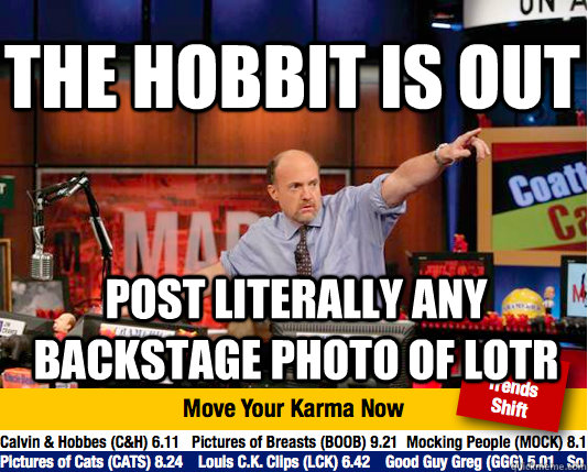 THE hobbit is out post literally any backstage photo of LOTR  Mad Karma with Jim Cramer