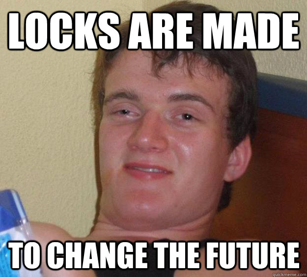 locks are made to change the future  10 Guy