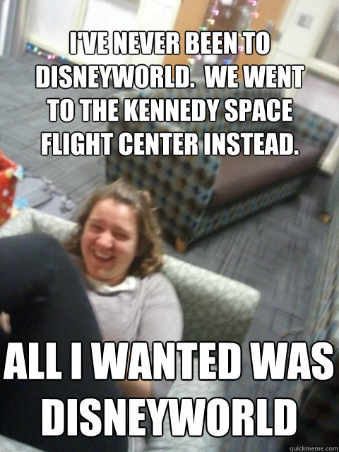 I've never been to disneyworld.  We went to the kennedy space flight center instead. All i wanted was disneyworld  