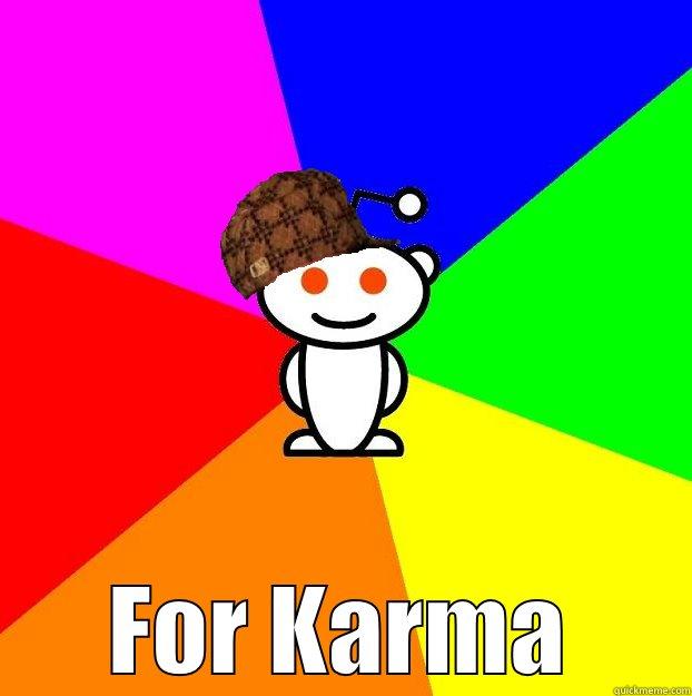  FOR KARMA Scumbag Redditor