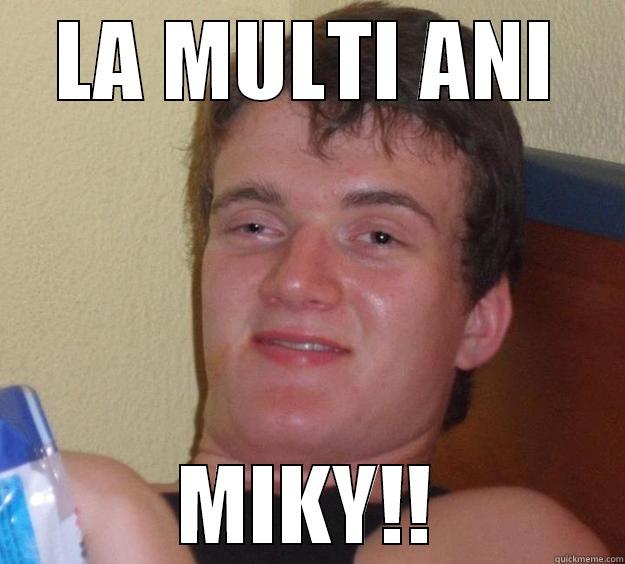 LA MULTI ANI MIKY!! 10 Guy